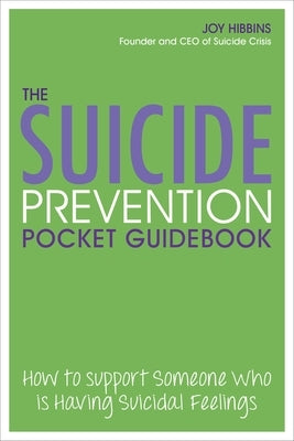The Suicide Prevention Pocket Guidebook: How to Support Someone Who Is Having Suicidal Feelings by Hibbins, Joy