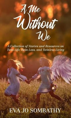 A Me Without We: A Collection of Stories and Resources on Twin Life, Twin Loss and Twinless Living. by Parker, Jamie a.