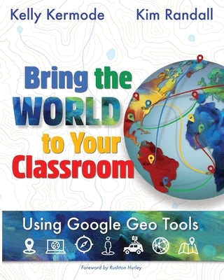Bring the World to your Classroom: Using Google Geo Tools Paperback Jaquith Creative