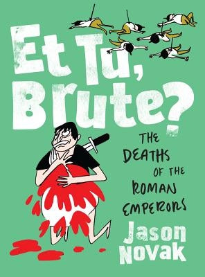 Et Tu, Brute?: The Deaths of the Roman Emperors by Novak, Jason