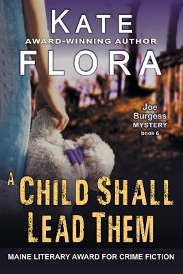 A Child Shall Lead Them (A Joe Burgess Mystery, Book 6) by Flora, Kate