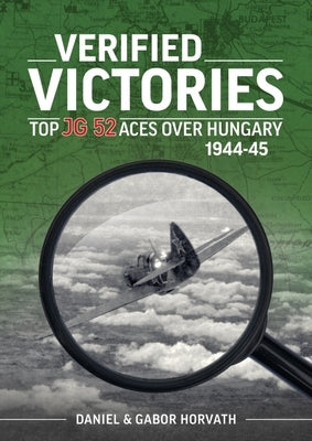Verified Victories: Top JG 52 Aces Over Hungary 1944-45 Paperback Helion & Company