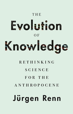 The Evolution of Knowledge: Rethinking Science for the Anthropocene Paperback Princeton University Press