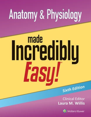 Anatomy & Physiology Made Incredibly Easy! by Willis, Laura