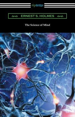 The Science of Mind (The Original 1926 Edition) by Holmes, Ernest Shurtleff