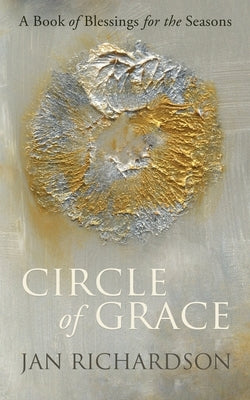 Circle of Grace: A Book of Blessings for the Seasons Paperback Wanton Gospeller Press
