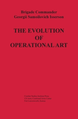 The Evolution of Operational Art by Isserson, Georgii Samoilovich