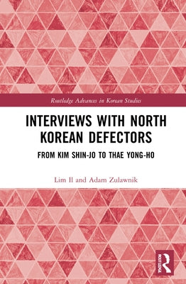 Interviews with North Korean Defectors: From Kim Shin-Jo to Thae Yong-Ho by Il, Lim