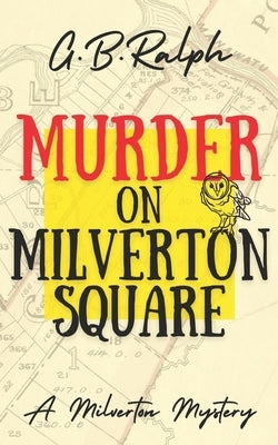 Murder on Milverton Square by Ralph, G. B.