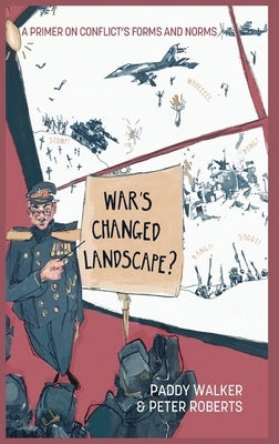 War's Changed Landscape?: A Primer on Conflict's Forms and Norms by Walker, Paddy