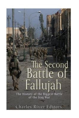 The Second Battle of Fallujah: The History of the Biggest Battle of the Iraq War Paperback Createspace Independent Publishing Platform