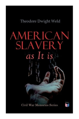 American Slavery as It Is: Testimony of a Thousand Witnesses by Weld, Theodore Dwight