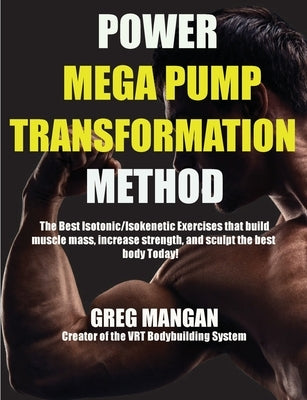 The Power Mega Pump Transformation Method by Mangan, Greg