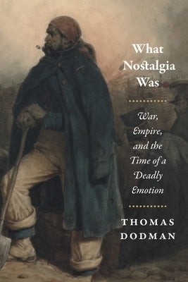 What Nostalgia Was: War, Empire, and the Time of a Deadly Emotion Paperback University of Chicago Press