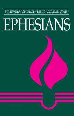 Ephesians: Believers Church Bible Commentary Paperback Herald Press (VA)