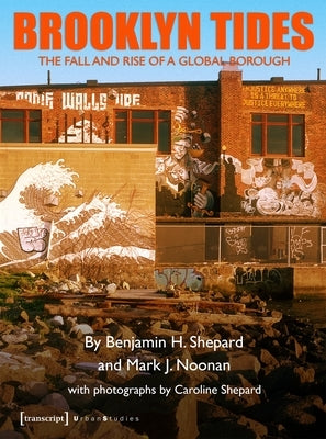 Brooklyn Tides: The Fall and Rise of a Global Borough by Shepard, Benjamin