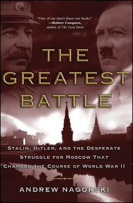 The Greatest Battle: Stalin, Hitler, and the Desperate Struggle for Moscow That Changed the Course of World War II Paperback Simon & Schuster