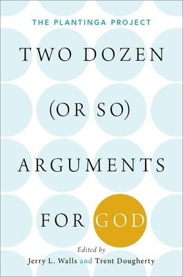 Two Dozen (or So) Arguments for God: The Plantinga Project Paperback Oxford University Press, USA