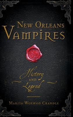 New Orleans Vampires: History and Legend by Crandle, Marita Woywod