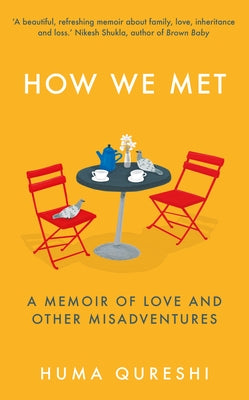How We Met: A Memoir of Love and Other Misadventures by Qureshi, Huma