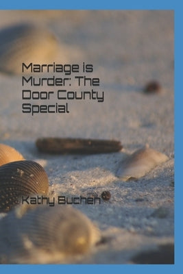 Marriage is Murder: The Door County Special Paperback Independently Published