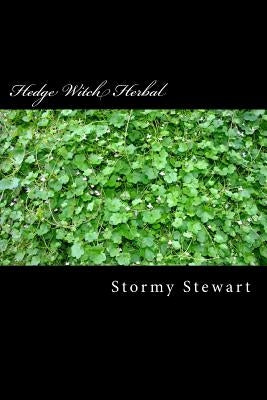 Hedge Witch Herbal: A how to book to better health by Stewart, Stormy L.