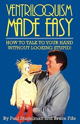 Ventriloquism Made Easy: How to Talk to Your Hand Without Looking Stupid! Paperback Piccadilly Books