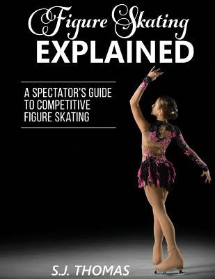 Figure Skating Explained: A Spectator's Guide to Figure Skating Paperback Inspired by Jane, LLC