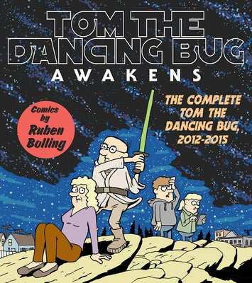 Tom the Dancing Bug Awakens: The Complete Tom the Dancing Bug 2012 - 2015 by Bolling, Ruben