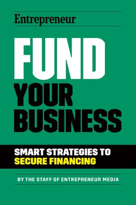 Fund Your Business: Smart Strategies to Secure Financing by Media, The Staff of Entrepreneur