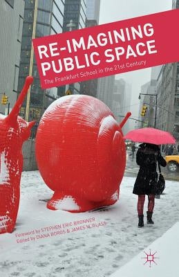 Re-Imagining Public Space: The Frankfurt School in the 21st Century Paperback Palgrave MacMillan