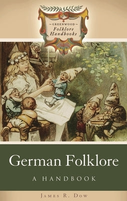 German Folklore: A Handbook by Dow, James R.