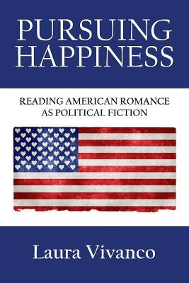 Pursuing Happiness: Reading American Romance as Political Fiction Paperback Humanities-eBooks