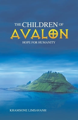 The Children of Avalon: Hope for Humanity by Limsavanh, Khamsone