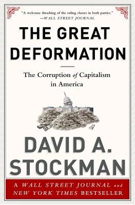The Great Deformation: The Corruption of Capitalism in America by Stockman, David
