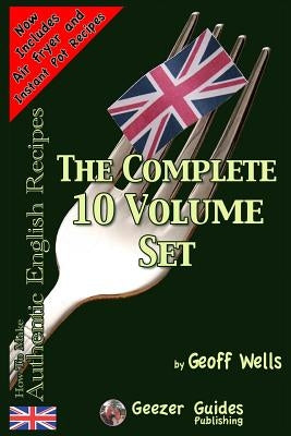 How To Make Authentic English Recipes - The Complete 10 Volume Set by Wells, Geoff