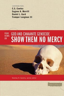 Show Them No Mercy: 4 Views on God and Canaanite Genocide Paperback Zondervan Academic
