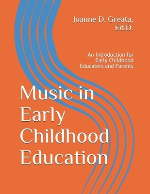 Music in Early Childhood Education: An Introduction for Early Childhood Educators and Parents Paperback Independently Published