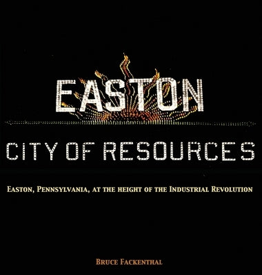 Easton: City of Resources by Fackenthal, Bruce