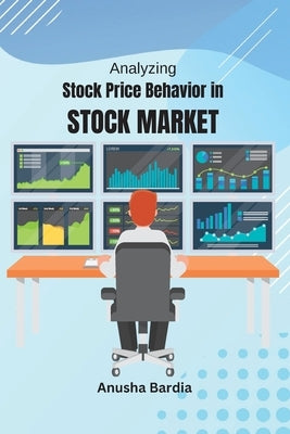 Analyzing Stock Price Behavior in Stock Market by Bardia, Anusha