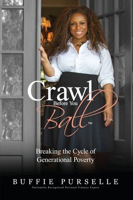 Crawl Before You Ball: Breaking the Cycle of Generational Poverty by Purselle, Buffie