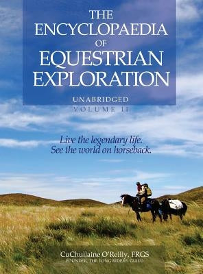 The Encyclopaedia of Equestrian Exploration Volume II - A Study of the Geographic and Spiritual Equestrian Journey, based upon the philosophy of Harmo by O'Reilly, CuChullaine