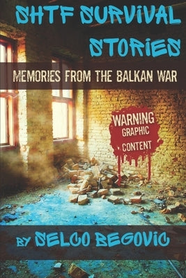 SHTF Survival Stories: Memories from the Balkan War Independently Published