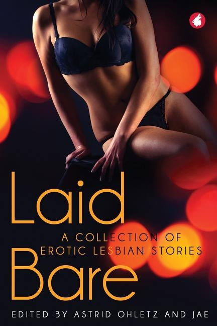 Laid Bare: A Collection of Erotic Lesbian Stories by Ohletz, Astrid