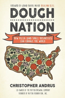 Dough Nation: How Pizza (and Small Businesses) Can Change the World by Andrus, Christopher