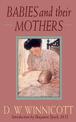 Babies and Their Mothers by Winnicott, D. W.
