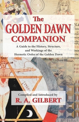 The Golden Dawn Companion by Gilbert, R. A.