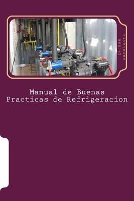 Manual de Buenas Practicas de Refrigeracion: Aprenda refrigeración con el mejor Manual by Sarmiento, German