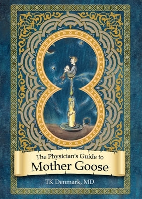 The Physician's Guide to Mother Goose by Denmark, Tk