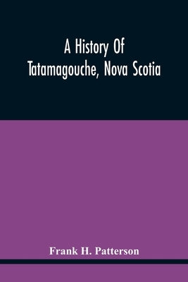 A History Of Tatamagouche, Nova Scotia Paperback Alpha Edition